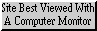 Site best viewed with a computer monitor.